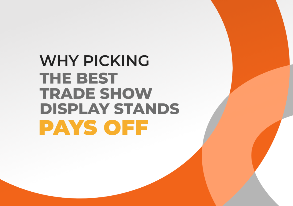 Why Picking the Best Trade Show Display Stands Pays Off