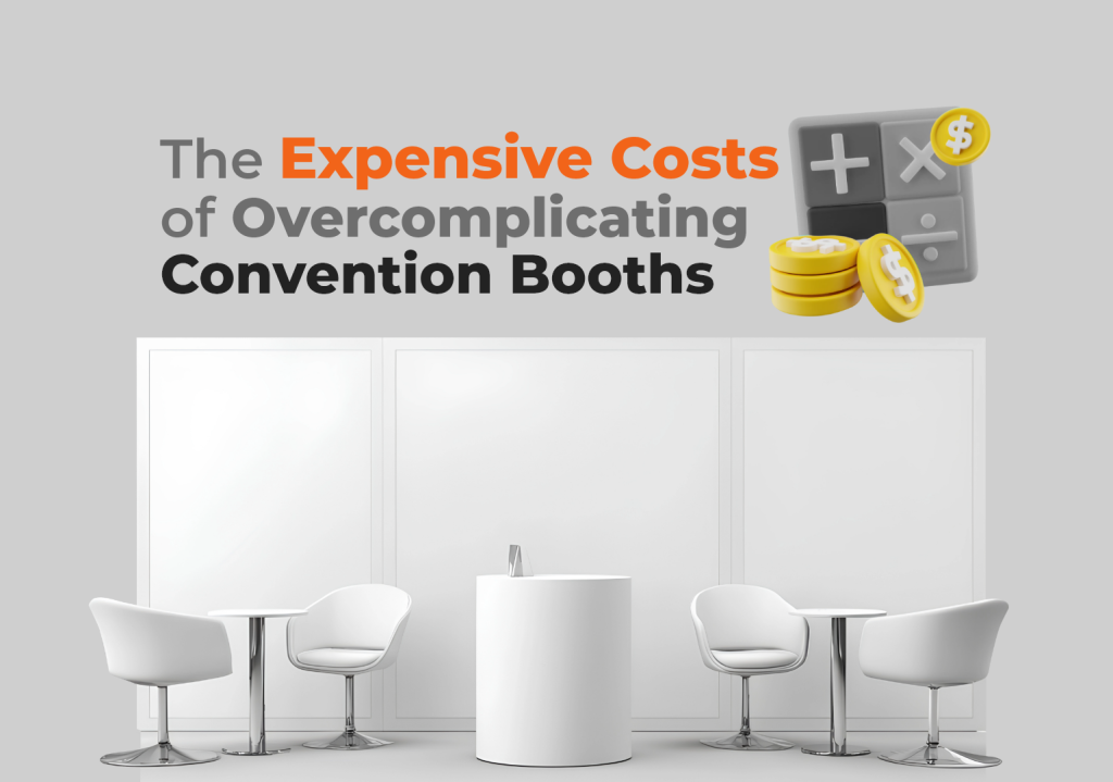 The Expensive Costs of Overcomplicating Convention Booths