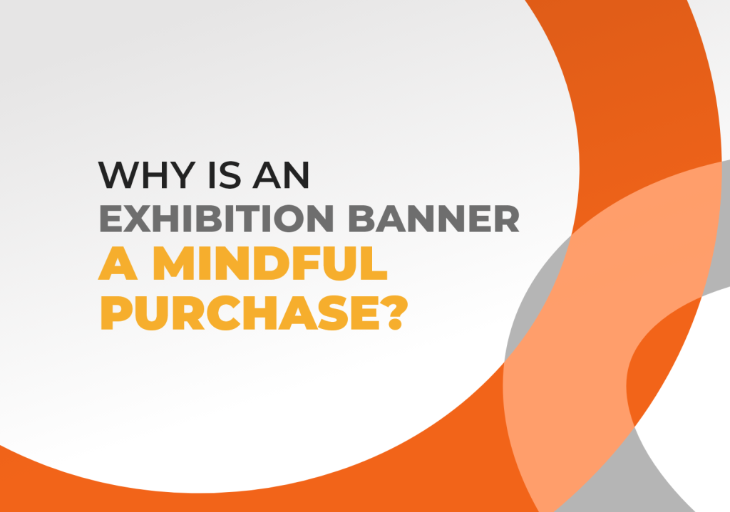 Why Is an Exhibition Banner a Mindful Purchase? featured image by exhibitcentral.com.au