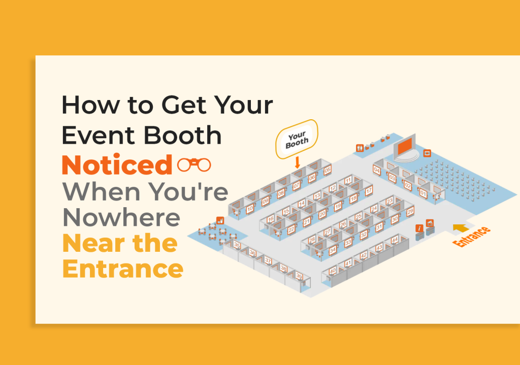 How to Get Your Event Booth Noticed When You’re Nowhere Near the Entrance